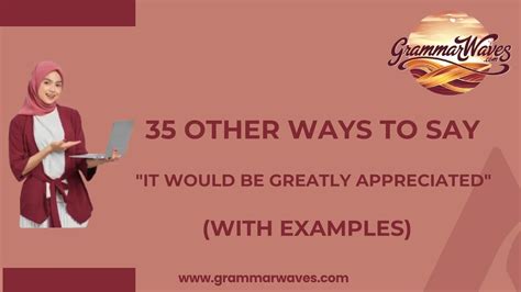35 Other Ways to Say "It Would Be Greatly Appreciated" (With Examples ...