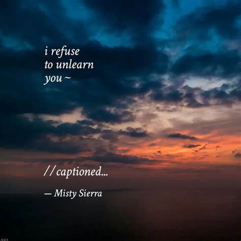 i refuse to unlearn you... | Quotes & Writings by Smruti | YourQuote