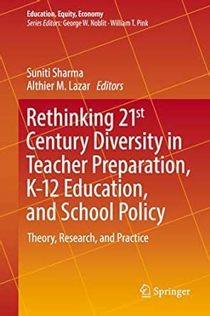 Rethinking 21st Century Diversity in Teacher Preparation, K-12 ...