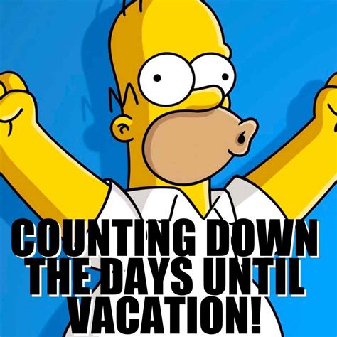 Vacation Almost Here Meme