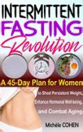 INTERMITTENT FASTING REVOLUTION: A 45-DAY PLAN FOR WOMEN TO SHED ...