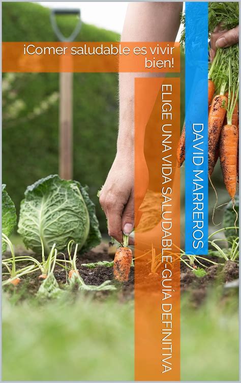 Elige una vida saludable-Guía Definitiva: ¡Comer saludable es vivir ...