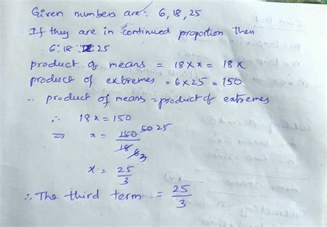 the first, second and fourth terms of a proportion are 6,18 and 25 ...