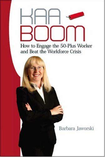 Kaa-boom!: How to Engage the 50-plus Worker and Beat the Workforce ...