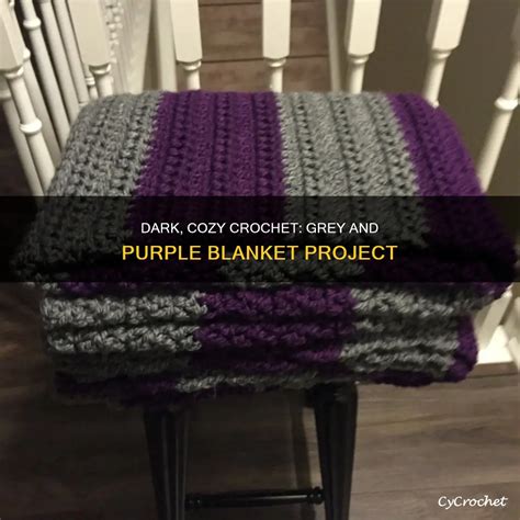 Dark, Cozy Crochet: Grey And Purple Blanket Project | CyCrochet