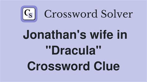 Jonathan's wife in "Dracula" - Crossword Clue Answers - Crossword Solver