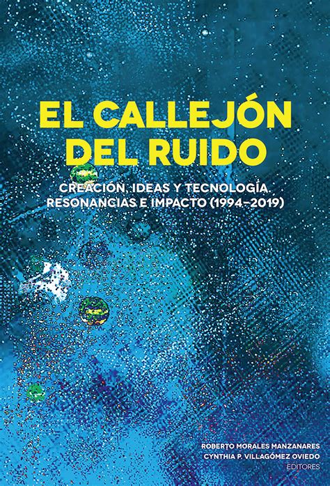 LIBRO: El Callejón del Ruido. Creación, ideas y tecnología. Resonancias e impacto (1994 - 2019 ...