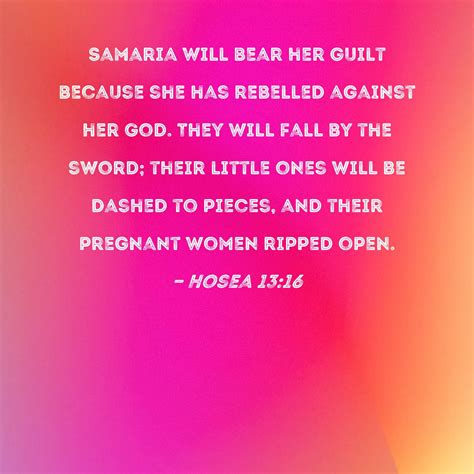 Hosea 13:16 Samaria will bear her guilt because she has rebelled ...