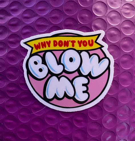 Why Don't You Blow Me Sticker - Etsy