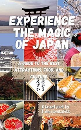 EXPERIENCE THE MAGIC OF JAPAN : A Guide to the Best Attractions, Food ...