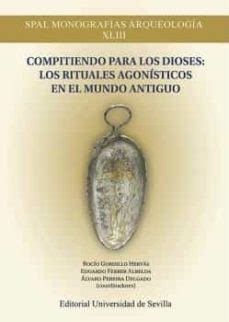 Compitiendo para los dioses: los rituales agonísticos en el Mundo ...
