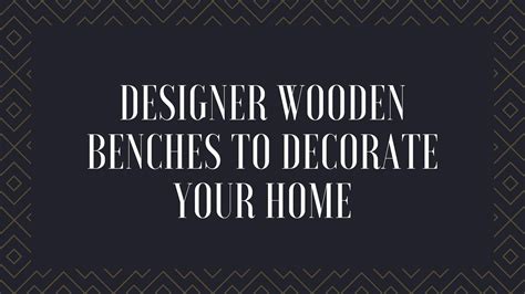Designer Wooden Benches to Decorate Your Home – WoodenTwist