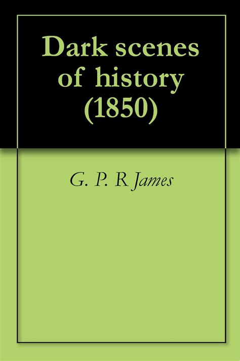 Dark scenes of history (1850) eBook : James, G. P. R: Amazon.in: Kindle ...