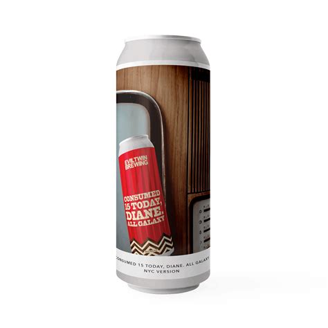 CONSUMED 15 TODAY, DIANE. ALL GALAXY - NYC VERSION | Evil Twin Brewing NYC