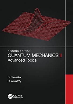 Quantum Mechanics II: Advanced Topics eBook : Rajasekar, S., Velusamy ...