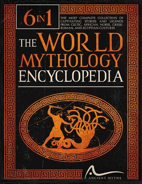 The World Mythology Encyclopedia: [6 in 1] The Most Complete Collection ...