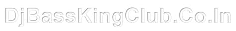 DjBassKingClub.Co.In : DjBassKing.in,DjBassKing.Com,DjBassKing.Net ...