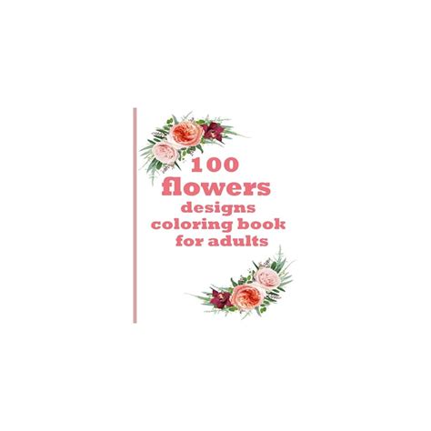 100 flowers designs coloring book for adults: | Ubuy India