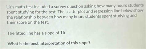 Liz's math test included a survey question asking how many hours ...