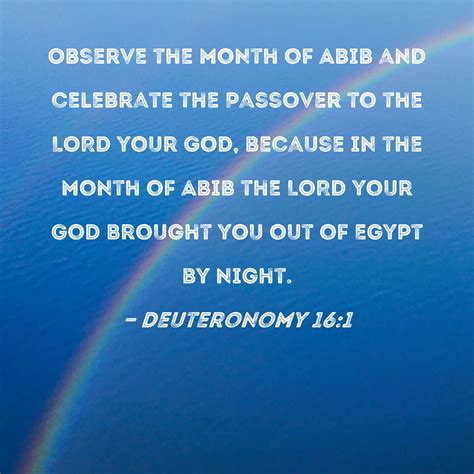 Deuteronomy 16:1 Observe the month of Abib and celebrate the Passover ...