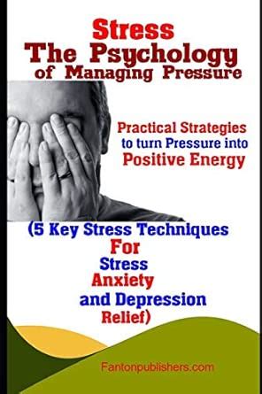 Stress: The Psychology of Managing Pressure: Practical Strategies to ...