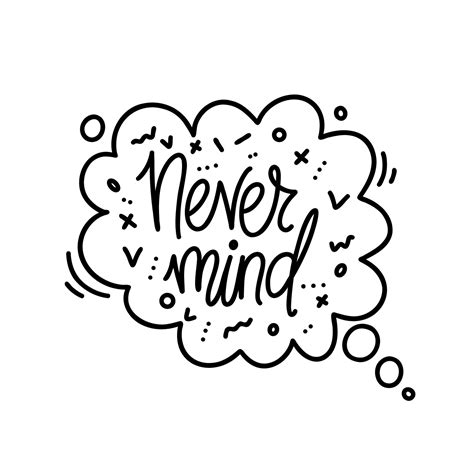 Hand drawn vector phrase never mind in speech bubble with elements. One ...