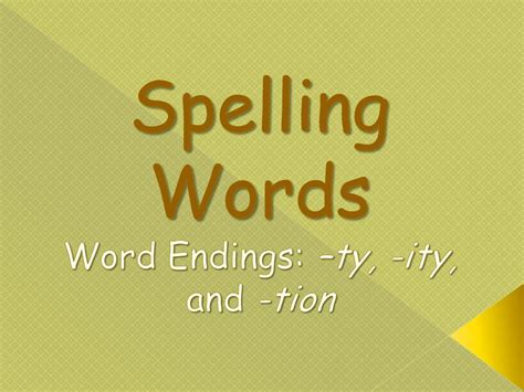 Spelling Words Word Endings: -ty, -ity, and -tion - ppt download