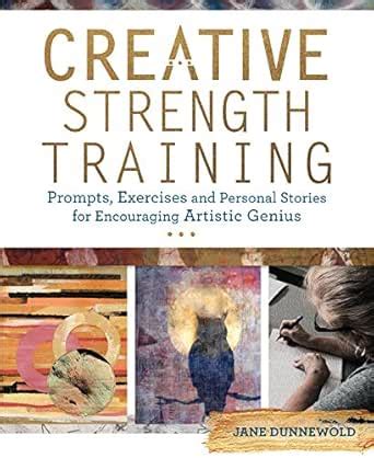 Creative Strength Training: Prompts, Exercises and Personal Stories for ...