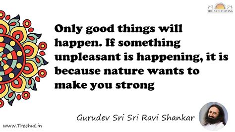 Only good things will happen. If something unpleasant is... Quote by ...
