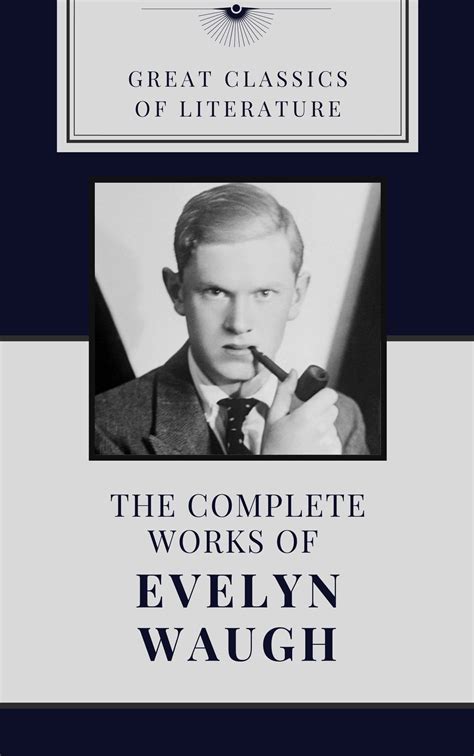 THE COMPLETE WORKS OF EVELYN WAUGH (CLASSIC BOOK): With illustration by ...