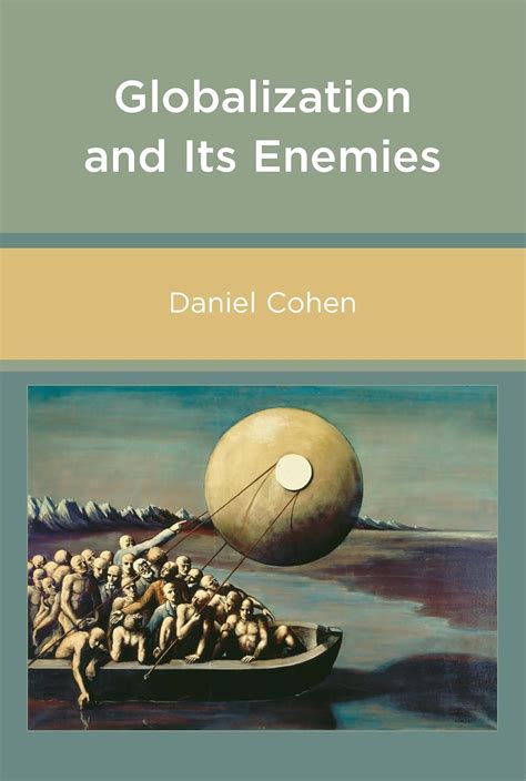 Globalization and Its Enemies (The MIT Press) : Cohen, Daniel: Amazon ...