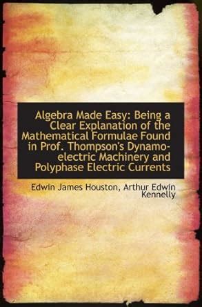Algebra Made Easy: Being a Clear Explanation of the Mathematical ...