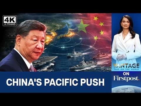 China Takes on US Allies with Pacific Drills | Vantage on Firstpost | 4K