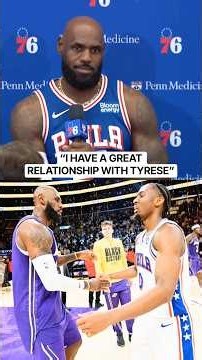 LeBron James on his relationship with Tyrese Maxey and how it drove him to Philly