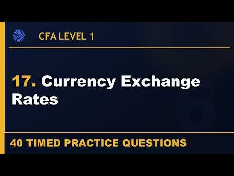 17. Currency Exchange Rates | Economics | CFA Level 1 | 40 Practice Questions | 2026 Curriculum