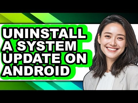 How to Uninstall a System Update on Android - Step by Step