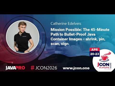 Mission Possible: The 45-Minute Path to Bullet-Proof Java Container Images | Catherine Edelveis (EN)