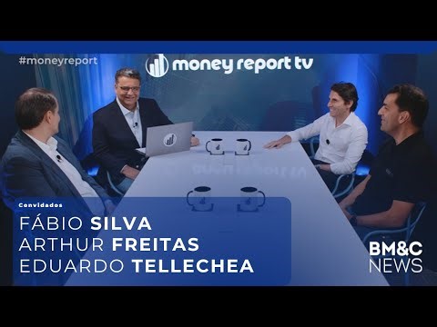 #98 MONEY REPORT com Fábio Silva, Arthur Freitas e Eduardo Tellechea