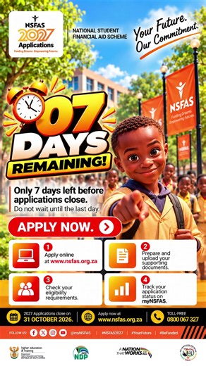 🎓 Hello Mzansi! 🇿🇦 ⏰🚨 ONLY 7 DAYS REMAINING! 🚨 The countdown is ON! ⏳ Your future starts with one application! 🌟 📢 NSFAS 2027 Applications close on 31 OCTOBER 2026! Don't wait until the last minute to secure your opportunity for funding towards higher education and training. ✅ Check your eligibility requirements. 📄 Prepare and upload your supporting documents. 💻 Apply online at www.nsfas.org.za 📱 Track your application status on myNSFAS. 🔥 7 DAYS LEFT! TAKE ACTION TODAY! 💡 Remember: 