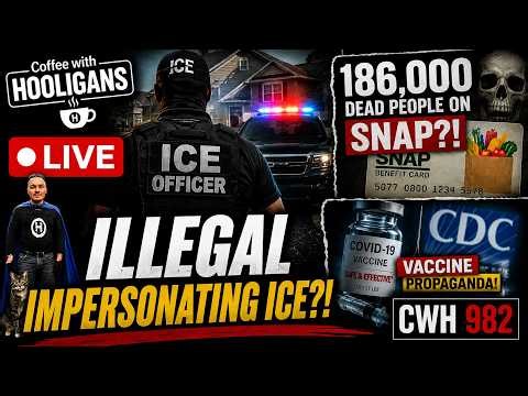 LIVE: Illegal Impersonating ICE | 186K Dead People on SNAP | Vaccine Propaganda | CWH 982