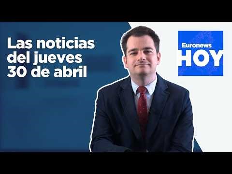 EURONEWS HOY | Las noticias del 30 de abril: La Flotilla denuncia el secuestro de sus activistas