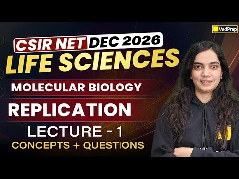 CSIR NET Life Sciences Dec 2026 | Molecular Biology – Replication | Lecture 1 | VedPrep Biology