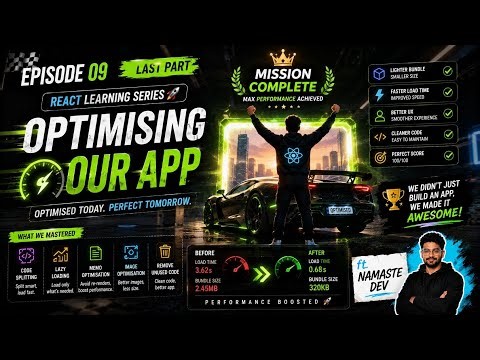 Episode 09 Final Part - Optimising our App | React Learning Series 🚀 | ft. Namaste Dev
