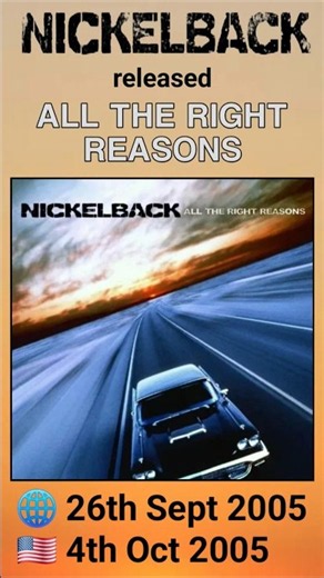 Nickelback released All The Right Reasons in the US on 4th Oct 2005.