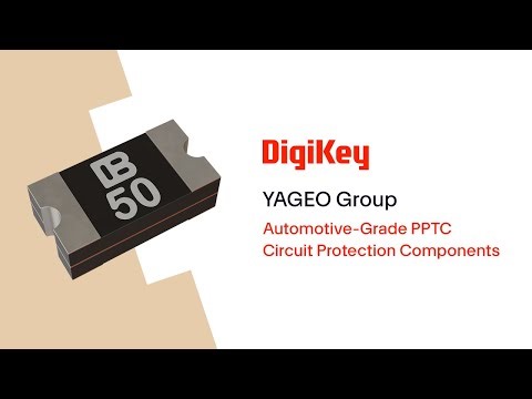 Automotive-Grade PPTC Circuit Protection Components from YAGEO Group PIO | DigiKey