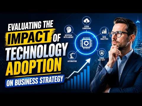 Evaluating the Impact of Technology Adoption on Business Strategy (11 Minutes)