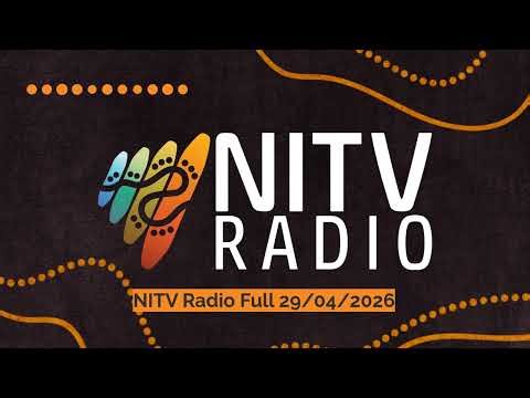 NITV Radio Full 29/04/2026 | SBS NITV Radio