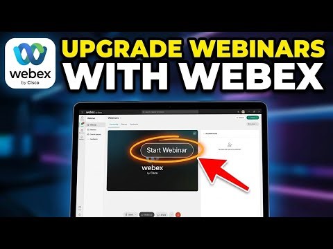 How to Upgrade Your Webinars with Webex - Complete Guide