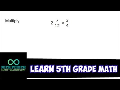 Learn 5th Grade Math - Multiply 2 7/12 x 3/4 (Multiplying Fractions and Mixed Numbers & Simplifying)