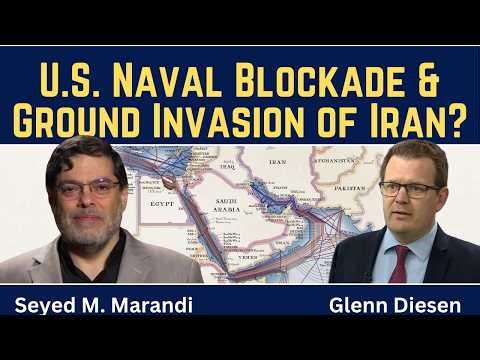 Seyed M. Marandi: U.S. Naval Blockade & Ground Invasion of Iran?